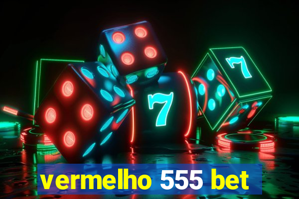 vermelho 555 bet